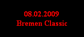 08.02.2009
Bremen Classic